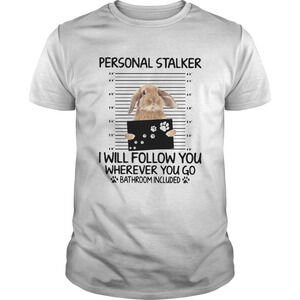 Rabbit Personal Stalker I Will Follow You Wherever You Go Bathroom Shirt
